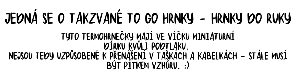 Jedná se o takzvané To Go hrnky - hrnky do ruky